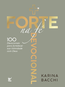+ forte na fé: 100 devocionais para fortalecer sua intimidade com Deus
