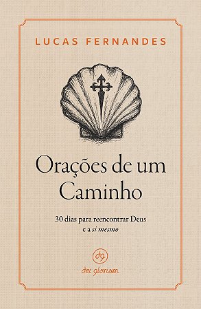 Orações de um caminho: 30 dias para reencontrar Deus e a si mesmo