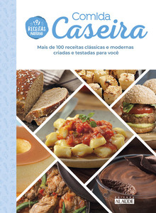 Comida caseira: mais de 100 receitas clássicas e modernas criadas e testadas para você