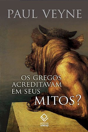 Os gregos acreditavam em seus mitos?: Ensaio sobre a imaginação constituinte