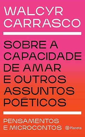 Sobre a capacidade de amar e outros assuntos poéticos: Pensamentos e microcontos