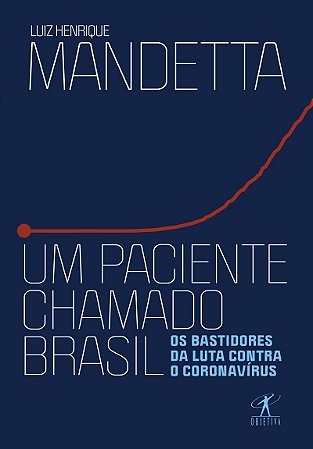 Um paciente chamado Brasil: Os bastidores da luta contra o coronavírus
