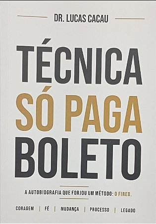 TÉCNICA SÓ PAGA BOLETO: A AUTOBIOGRAFIA QUE FORJOU UM MÉTODO: O FIRED