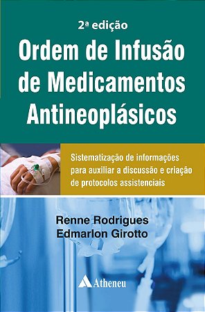 Ordem de Infusão de Medicamentos Antineoplásicos: Sistematização de Informações para Auxiliar a Discussão e Criação de Protocolos Assistenciais
