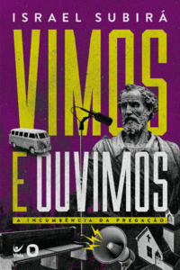 Vimos e ouvimos: a incumbência da pregação