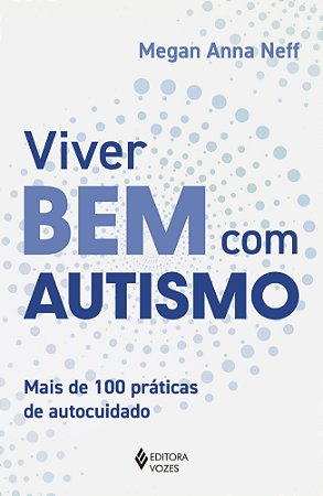 Viver bem com autismo: Mais de 100 práticas de autocuidado