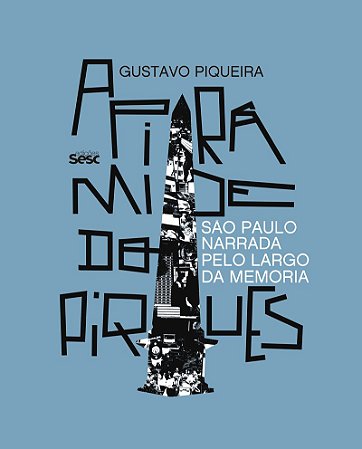 A pirâmide do Piques: São Paulo narrada pelo Largo da Memória