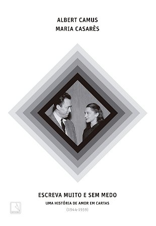 Escreva muito e sem medo: Uma história de amor em cartas (1944-1959)