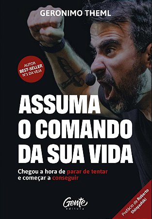 Assuma o comando da sua vida: Chegou a hora de parar de tentar e começar a conseguir.
