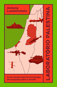 Laboratório Palestina: como Israel exporta tecnologia de ocupação para o mundo