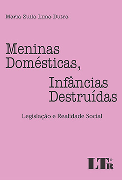 Meninas domésticas, infâncias destruídas Legislação e realidade social