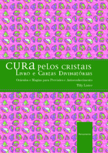 Cura pelos cristais: oráculos e magias para previsões e autoconhecimento