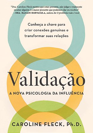 Validação: A nova psicologia da influência: Conheça a chave para criar conexões genuínas e transformar suas relações