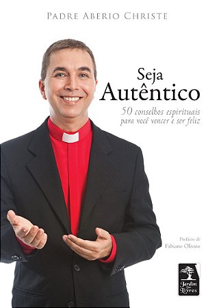 Seja autêntico: 50 conselhos espirituais para você vencer e ser feliz