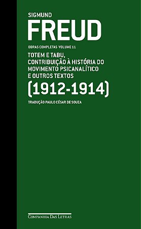 Freud (1912-1914) - Obras completas volume 11: Totem e tabu, Contribuição à história do movimento psicanalítico e outros textos