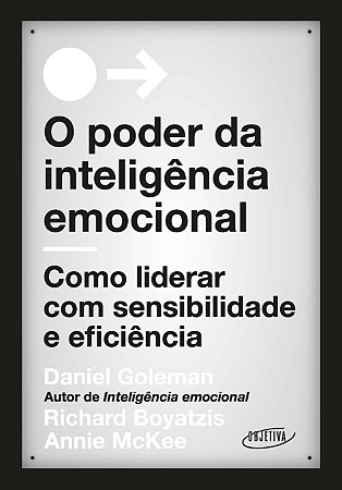 O poder da inteligência emocional: Como liderar com sensibilidade e eficiência