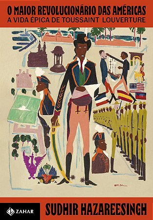 O maior revolucionário das Américas: A vida épica de Toussaint Louverture