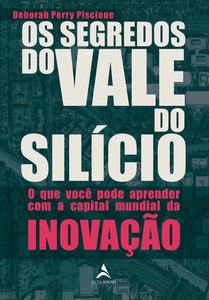 Os segredos do Vale do Silício: o que você pode aprender com a capital mundial da inovação