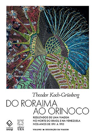 Do Roraima ao Orinoco - Vol.I - 2ª edição: Resultados de uma viagem no Norte do Brasil e na Venezuela nos anos de 1911 a 1913 - Descrição da viagem
