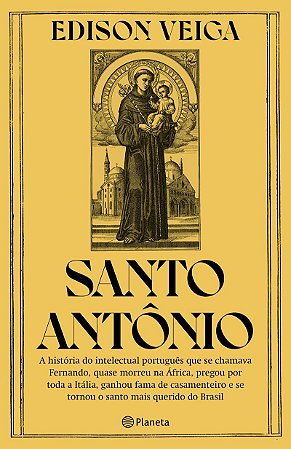 Santo Antônio: A história do intelectual português que se chamava Fernando, quase morreu na África, pregou por toda a Itália, ganhou fama de casamenteiro e se tornou o santo mais querido do Brasil