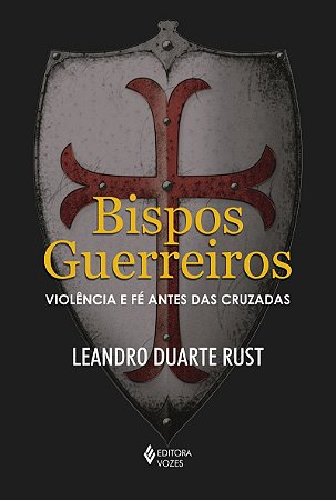 Bispos guerreiros: Violência e fé antes das cruzadas