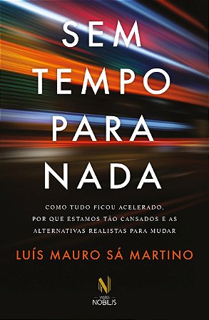 Sem tempo para nada: Como tudo ficou acelerado, por que estamos tão cansados e as alternativas realistas para mudar