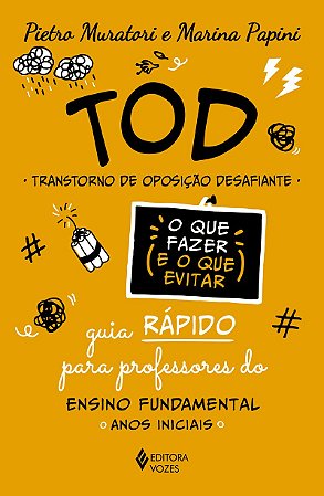 TOD - Transtorno de Oposição Desafiante - O que fazer e o que evitar: Guia rápido para professores do Ensino Fundamental: anos iniciais