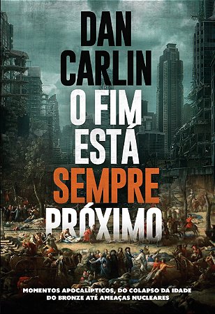 O fim está sempre próximo: momentos apocalípticos, do colapso da Idade do Bronze até ameaças nucleares
