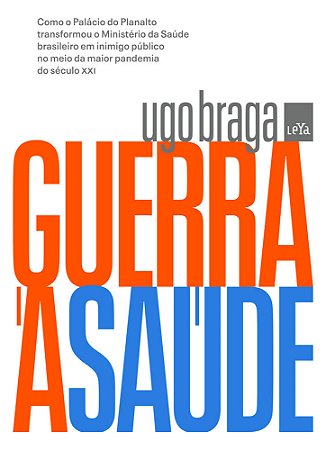 Guerra à saúde Como o Palácio do Planalto transformou o Ministério da Saúde em inimigo público no meio da maior pandemia do século XXI