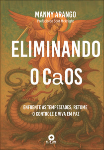 Eliminando o caos: enfrente as tempestades, retome o controle e viva em paz