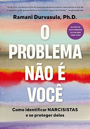 O problema não é você: Como identificar narcisistas e se proteger deles