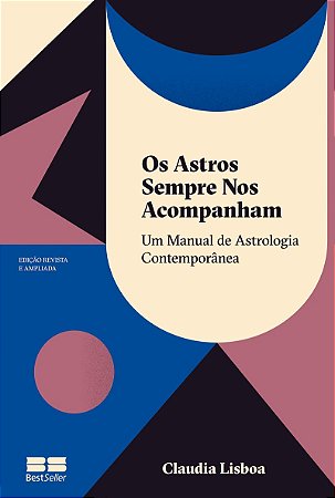 Os astros sempre nos acompanham (Edição revista e ampliada): Um manual de astrologia contemporânea
