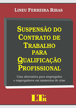 Suspensão do contrato de trabalho para qualificação profissional Uma alternativa para empregados e empregadores em momentos de crise