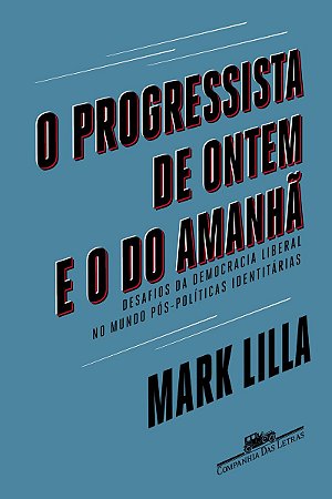 O progressista de ontem e o do amanhã: Desafios da democracia liberal no mundo póspolíticas identitárias