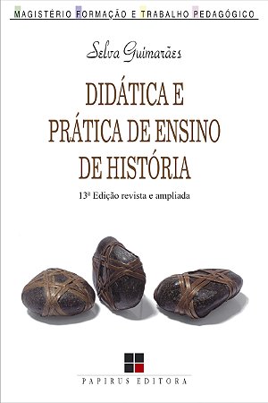 Didática e prática de ensino de história: Experiências, reflexões e aprendizados