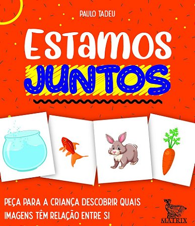 Estamos juntos: Peça para a criança descobrir quais imagens têm relação entre si