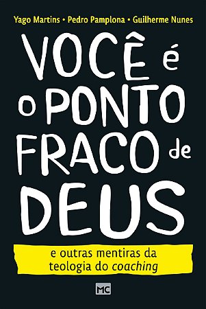 Você é o ponto fraco de Deus e outras mentiras da teologia do coaching
