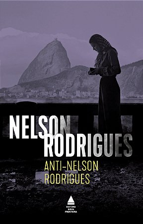 Anti-Nelson Rodrigues: Peça psicológica em três atos