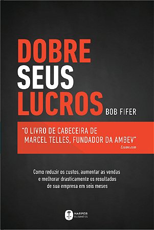 Dobre seus lucros: O livro de cabeceira de Marcel Telles, fundador da Ambev