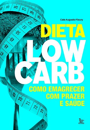 Dieta low-carb: Como emagrecer com prazer e saúde