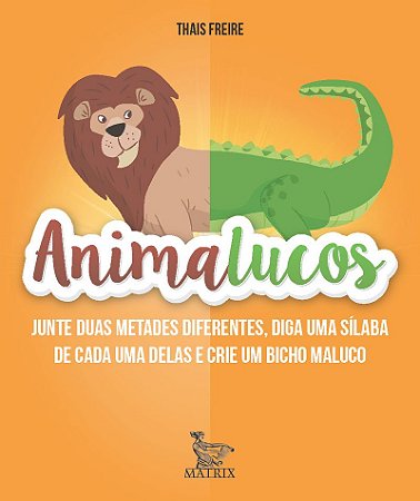 Animalucos: Junte duas metades diferentes,diga uma sílaba de cada uma delas e crie um bicho maluco