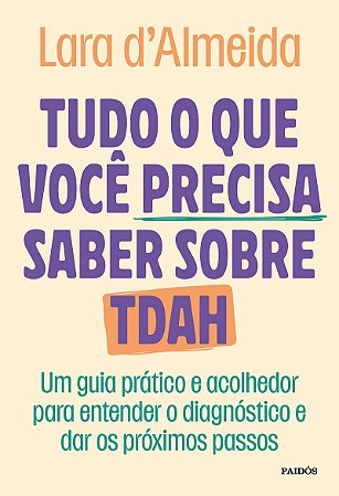 Tudo o que você precisa saber sobre TDAH: Um guia prático e acolhedor para entender o diagnóstico e dar os próximos passos