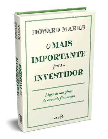 O Mais Importante para o Investidor: Lições de um Gênio do Mercado Financeiro