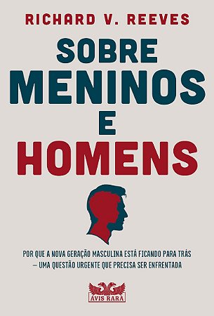 Sobre meninos e homens: Por que a nova geração masculina está ficando para trás – Uma questão urgente que precisa ser enfrentada