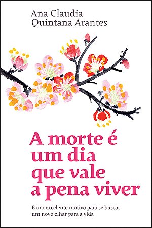 A morte é um dia que vale a pena viver: E um excelente motivo para se buscar um novo olhar para a vida