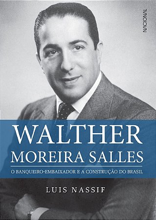 Walther Moreira Salles: O banqueiro-embaixador e a construção do Brasil