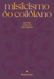 Misticismo do cotidiano: sua vida como solo sagrado