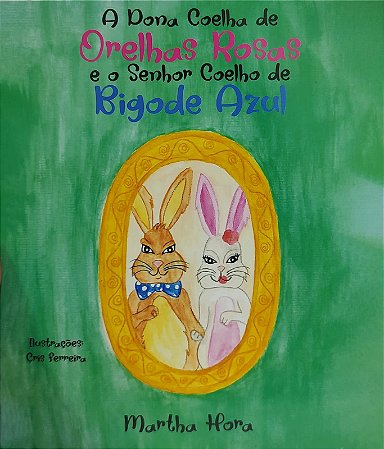 A Dona Coelha de Orelhas Rosas e o Senhor Coelho de Bigode Azul