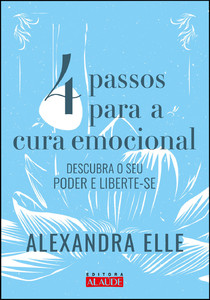4 passos para cura emocional: descubra o seu poder e liberte-se