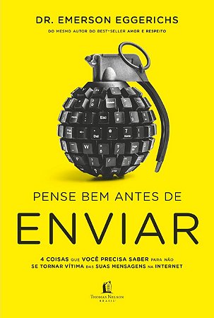 Pense Bem Antes De Enviar: 4 coisas que você precisa saber para não se tornar vítima de suas mensagens na internet